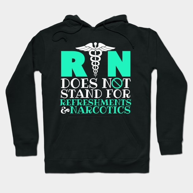 Registered Nurse RN Does Not Stand For Refreshments & Narcotics Hoodie by fromherotozero